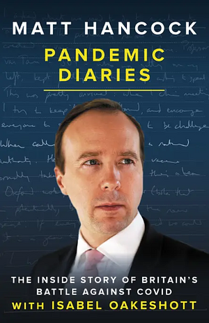 Pandemic Diaries: The Inside Story of Britain's Battle Against COVID by Matt Hancock, Isabel Oakeshott