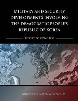 Military and Security Developments Involving the Democratic People's Republic of Korea by Department Of Defense