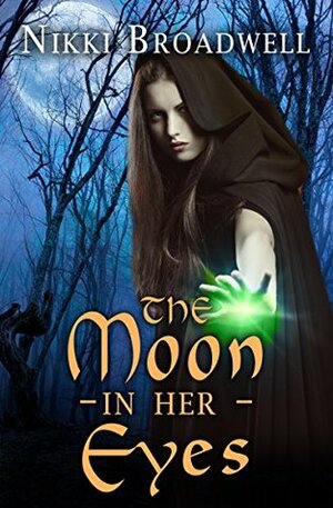 The Moon in Her Eyes: a witch's tale by Nikki Broadwell