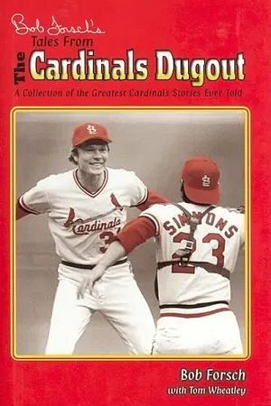 Bob Forsch's Tales from the Cardinals Dugout by Bob Forsch, Tom Wheatley
