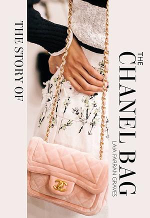 The Story of the Chanel Bag: Timeless. Elegant. Iconic. by Laia Farran Graves