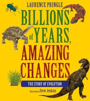 Billions of Years, Amazing Changes: The Story of Evolution by Laurence Pringle