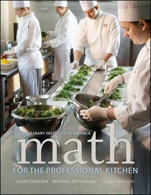 Math for the Professional Kitchen by Laura Dreesen, The Culinary Institute of America (Cia), Michael Nothnagel