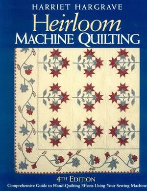 Heirloom Machine Quilting 4th Edition-Print-On-Demand-Edition: A Comprehensive Guide to Hand-Quilting Effects Using Your Sewing Machine by Harriet Hargrave