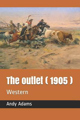 The Outlet ( 1905 ): Western by Andy Adams