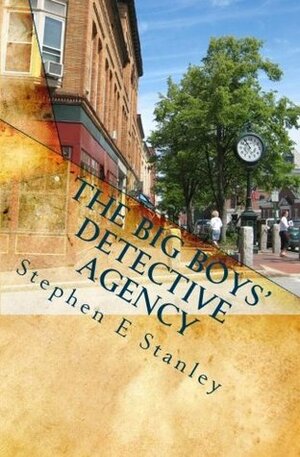 The Big Boys' Detective Agency by Stephen E. Stanley