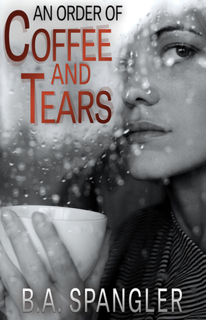 An Order of Coffee and Tears by B.R. Spangler