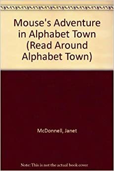 Mouse's Adventure in Alphabet Town by Janet McDonnell