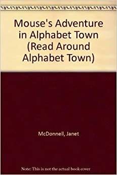 Mouse's Adventure in Alphabet Town by Janet McDonnell
