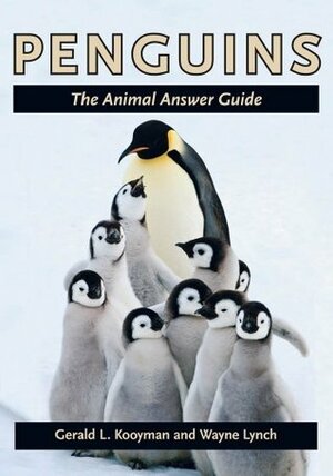 Penguins (The Animal Answer Guides: Q&A for the Curious Naturalist) by Gerald L. Kooyman, Wayne Lynch