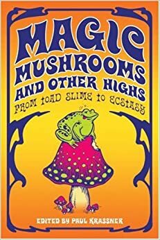 Magic Mushrooms and Other Highs: From Toad Slime to Ecstasy by Paul Krassner