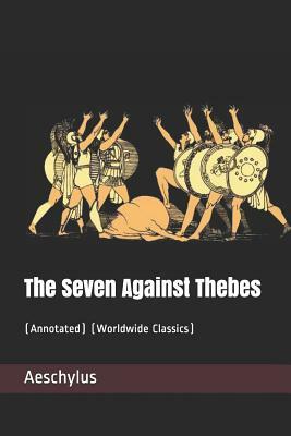 The Seven Against Thebes: (annotated) (Worldwide Classics) by Aeschylus