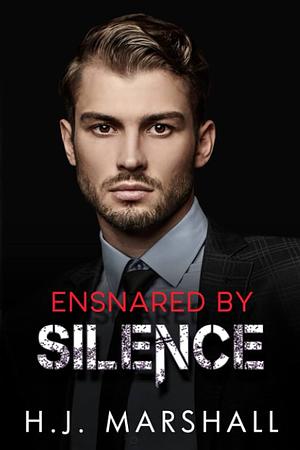 Ensnared by Silence by H.J. Marshall