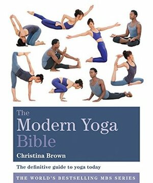 The Modern Yoga Bible by Christina Brown