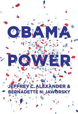 Obama Power by Bernadette N. Jaworsky, Jeffrey C. Alexander