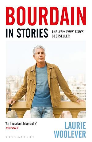 Bourdain: In Stories by Laurie Woolever