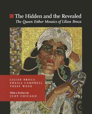 The Hidden and the Revealed: The Queen Esther Mosaics of Lilian Broca by Yosef Wosk, Lilian Broca