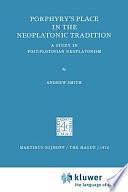 Porphyry's Place in the Neoplatonic Tradition: A Study in Post-Plotinian Neoplatonism by A. Smith