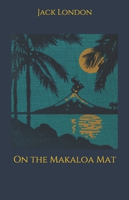 On the Makaloa Mat by Jack London