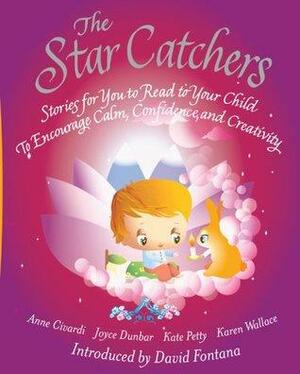 The Star Catchers: Stories for You to Read to Your Child To Encourage Calm, Confidence, and Creativity by Kate Petty, Anne Civardi, Joyce Dunbar, Karen Wallace