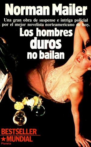 Los Hombres Duros No Bailan by Norman Mailer