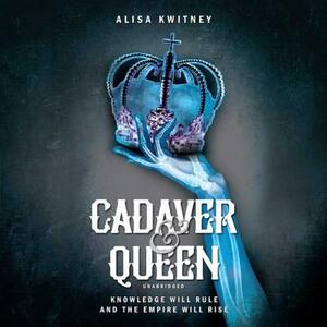 Cadaver & Queen by Alisa Kwitney