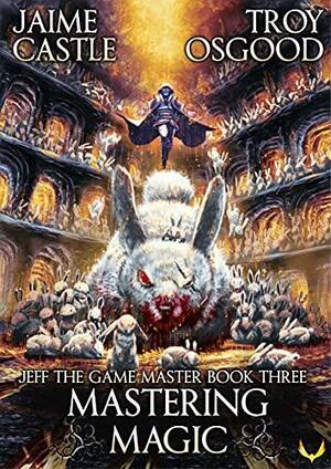 Mastering Magic by Troy Osgood, Jaime Castle, Jaime Castle