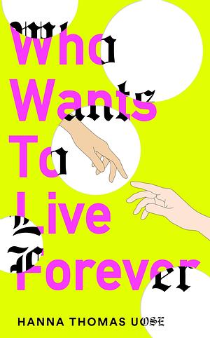 Who Wants To Live Forever by Hanna Thomas Uose