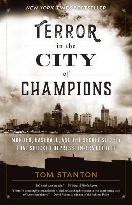 Terror in the City of Champions: Murder, Baseball, and the Secret Society That Shocked Depression-Era Detroit by Tom Stanton