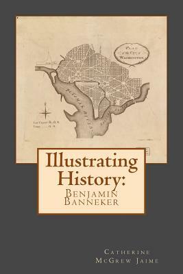 Illustrating History: Benjamin Banneker by Catherine McGrew Jaime