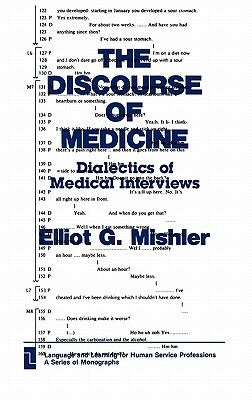 The Discourse of Medicine: Dialectics of Medical Interviews by Elliot G. Mishler