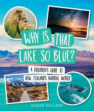 Why Is That Lake So Blue?: A Children's Guide to New Zealand's Natural World by Simon Pollard