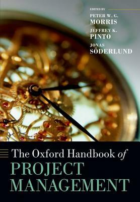 The Oxford Handbook of Project Management by Jeffrey K. Pinto, Jonas Soderlund, Peter W. G. Morris