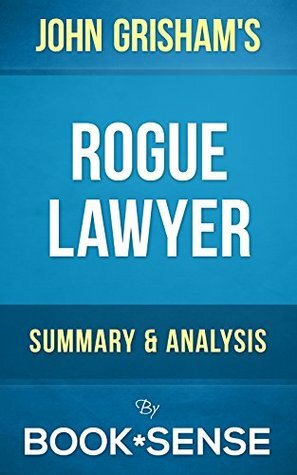 Rogue Lawyer: by John Grisham | Summary & Analysis by Book*Sense, John Grisham