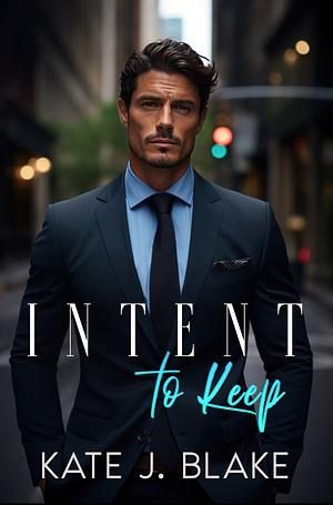 Intent to Keep by Kate J. Blake