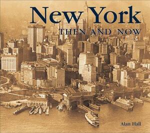 New York Then and Now by Alan Hall