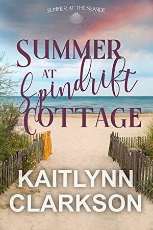 Summer At Spindrift Cottage by Kaitlynn Clarkson