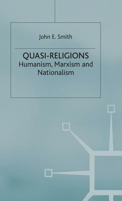 Quasi-Religions: Humanism, Marxism and Nationalism by John E. Smith