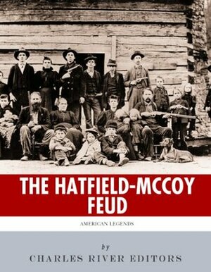 American Legends: The Hatfields and McCoys by Charles River Editors