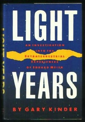 Light Years: An Investigation into the Extraterrestrial Experiences of Eduard Meier by Gary Kinder