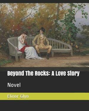 Beyond the Rocks: A Love Story: Novel by Elinor Glyn