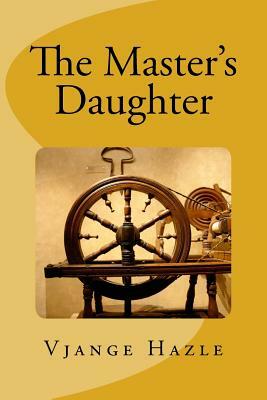 The Master's Daughter by Vjange Hazle