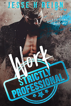 Work: Strictly Professional by Jesse H Reign