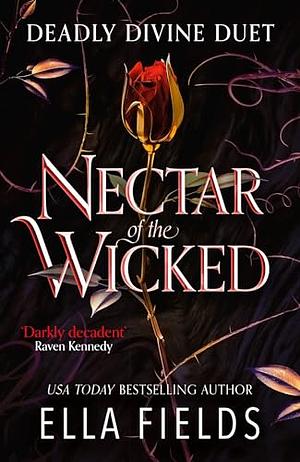 Nectar of the Wicked: A HOT Enemies-To-lovers and Marriage of Convenience Dark Fantasy Romance! by Ella Fields