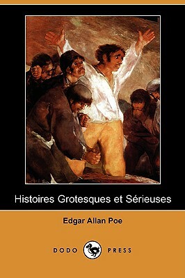 Histoires Grotesques Et Serieuses (Dodo Press) by Edgar Allan Poe