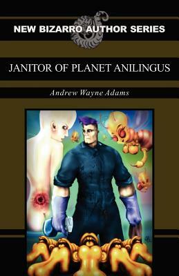 Janitor of Planet Anilingus by Andrew Wayne Adams