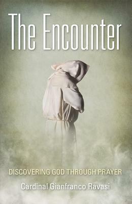 The Encounter: Discovering God Through Prayer by Gianfranco Ravasi