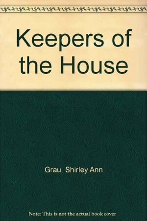 The Keepers of the House by Shirley Ann Grau