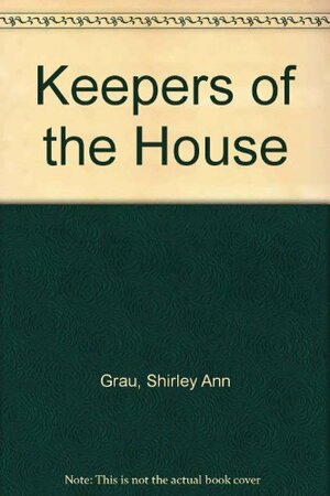 The Keepers of the House by Shirley Ann Grau