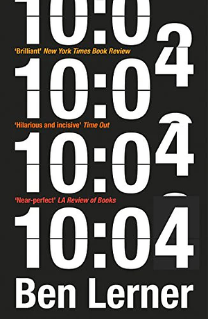 10:04 by Ben Lerner by Ben Lerner
